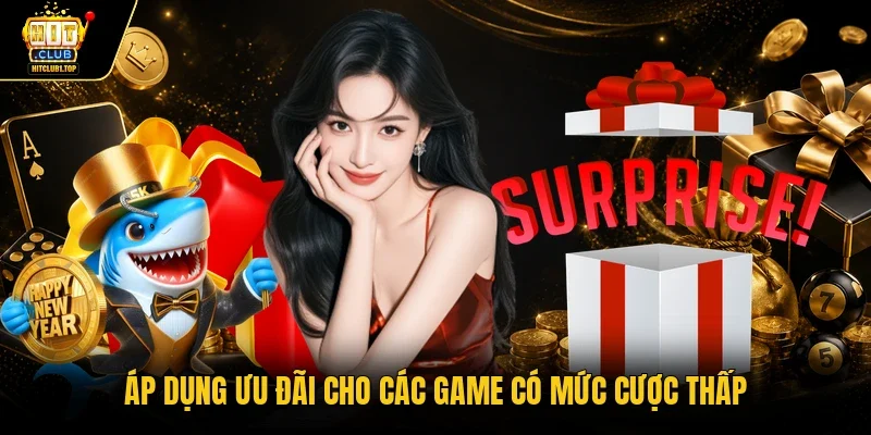 Áp dụng ưu đãi cho các game có mức cược thấp