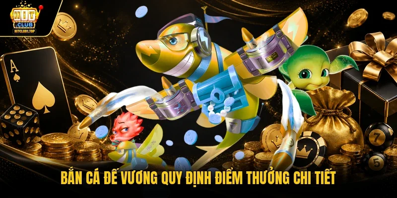 Bắn cá đế vương quy định điểm thưởng chi tiết