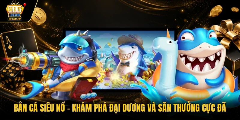 Bắn cá siêu nổ