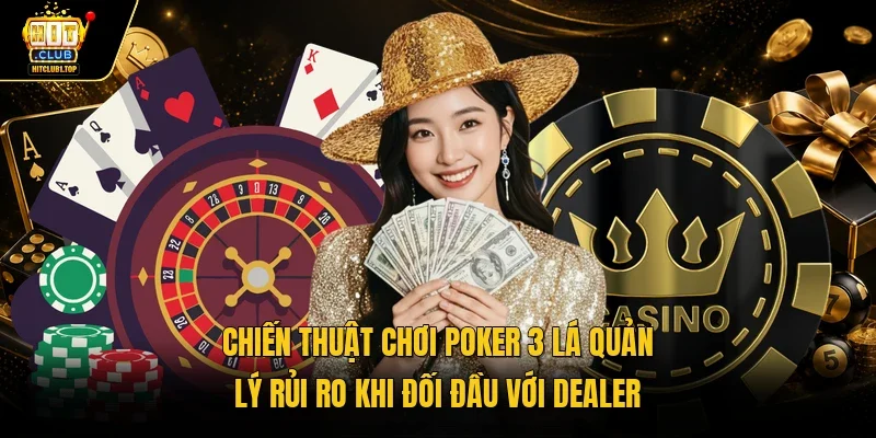 Chiến thuật chơi poker 3 lá quản lý rủi ro khi đối đầu với dealer