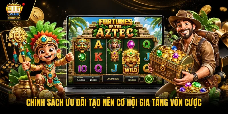 Chính sách ưu đãi tạo nên cơ hội gia tăng vốn cược