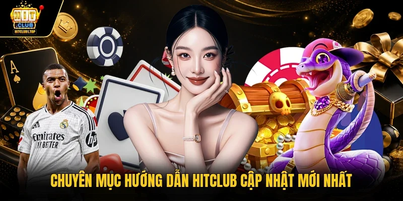Chuyên mục hướng dẫn Hitclub cập nhật mới nhất