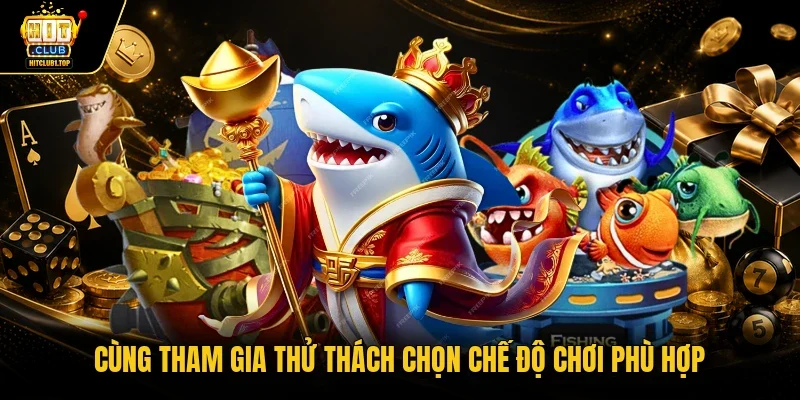 Cùng tham gia thử thách chọn chế độ chơi phù hợp