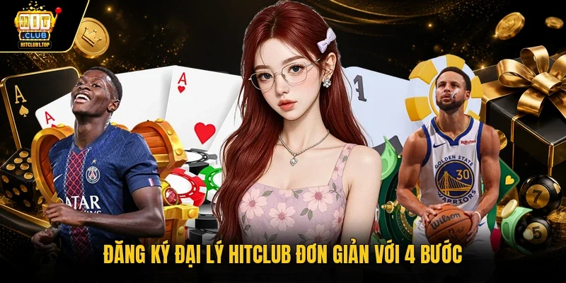 Đăng ký đại lý Hitclub đơn giản với 4 bước 