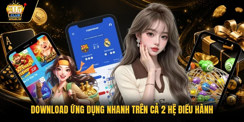Download ứng dụng nhanh trên cả 2 hệ điều hành