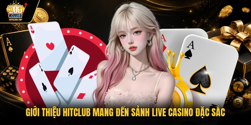 Giới thiệu Hitclub mang đến sảnh live casino đặc sắc