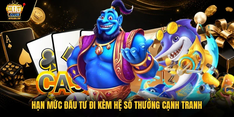 Hạn mức đầu tư đi kèm hệ số thưởng cạnh tranh