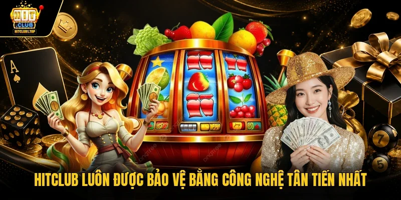 Hitclub luôn được bảo vệ bằng công nghệ tân tiến nhất