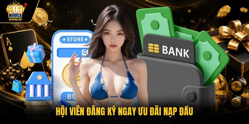 Hội viên đăng ký ngay ưu đãi nạp đầu