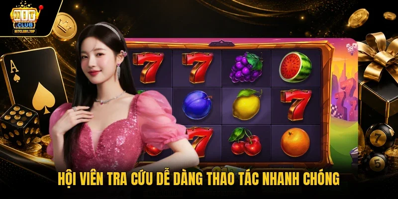 Hội viên tra cứu dễ dàng thao tác nhanh chóng