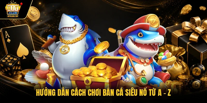 Hướng dẫn cách chơi Bắn cá siêu nổ từ A – Z