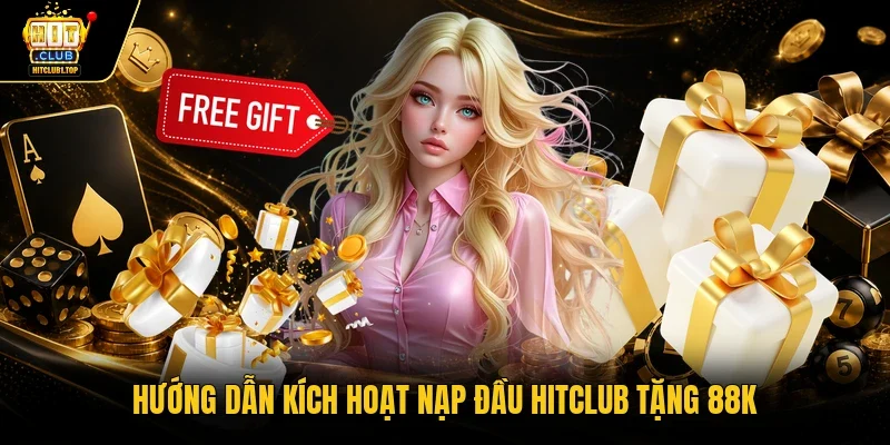 Hướng dẫn kích hoạt nạp đầu Hitclub tặng 88K