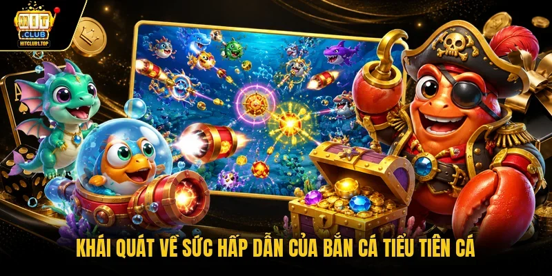 Khái quát về sức hấp dẫn của Bắn cá tiểu tiên cá