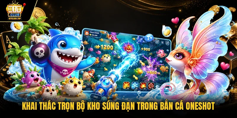 Khai thác trọn bộ kho súng đạn trong bắn cá Oneshot