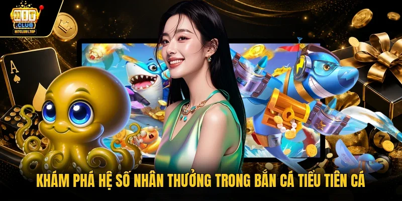Khám phá hệ số nhân thưởng trong Bắn cá tiểu tiên cá