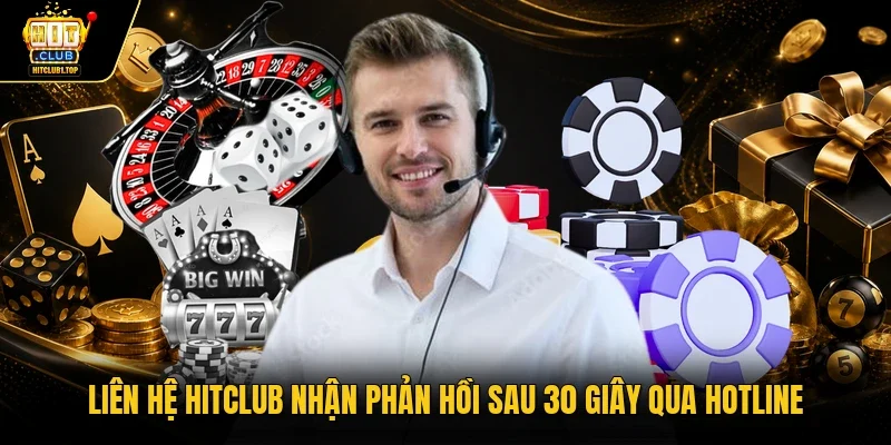 Liên hệ Hitclub nhận phản hồi sau 30 giây qua hotline