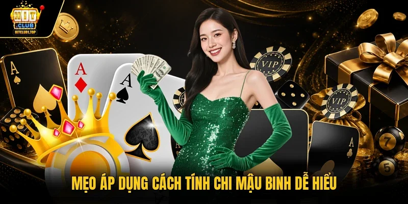 Mẹo áp dụng cách tính chi Mậu Binh dễ hiểu