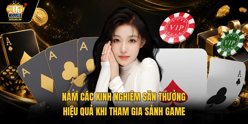 Nắm các kinh nghiệm săn thưởng hiệu quả khi tham gia sảnh game 