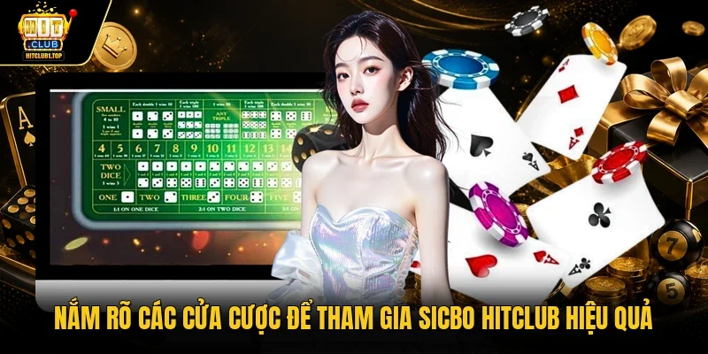 Nắm rõ các cửa cược để tham gia Sicbo Hitclub hiệu quả 