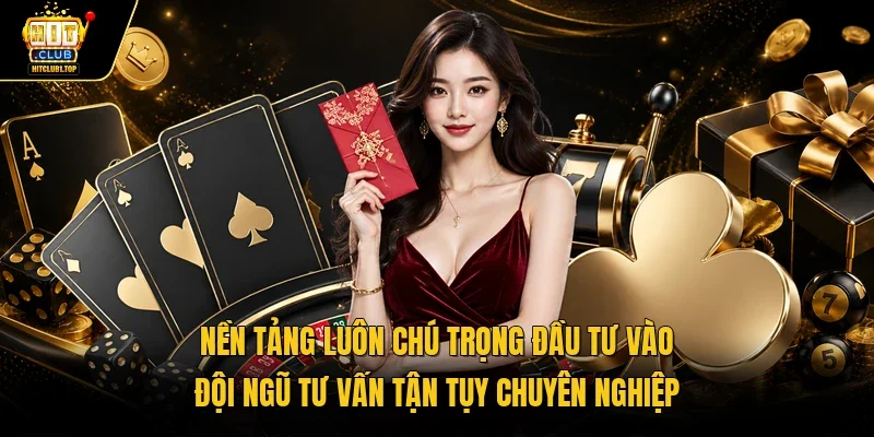 Nền tảng luôn chú trọng đầu tư vào đội ngũ tư vấn tận tụy chuyên nghiệp