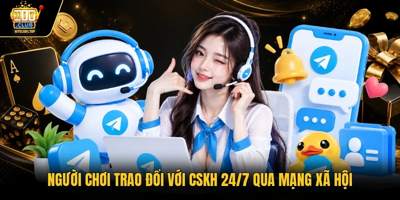 Người chơi trao đổi với CSKH 24/7 qua mạng xã hội