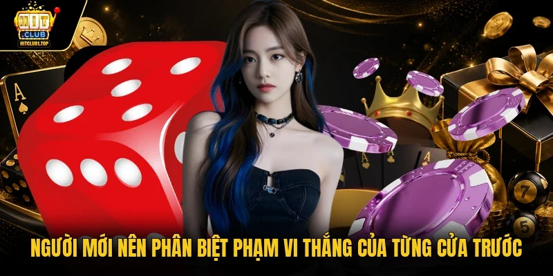 Người mới nên phân biệt phạm vi thắng của từng cửa trước
