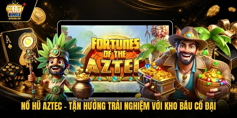 Nổ hũ Aztec