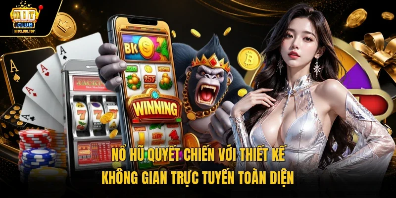 Nổ hũ Quyết Chiến với thiết kế không gian trực tuyến toàn diện