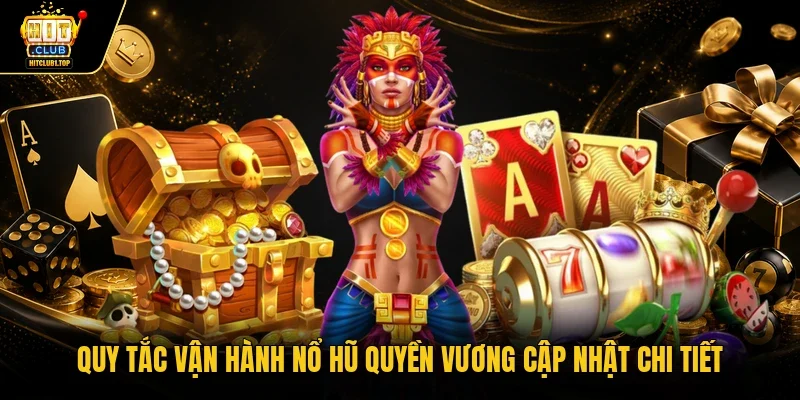 Quy tắc vận hành nổ hũ Quyền Vương cập nhật chi tiết