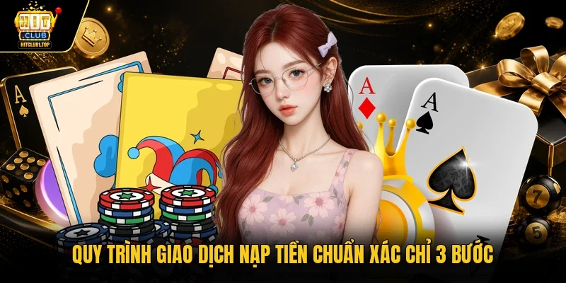 Quy trình giao dịch nạp tiền chuẩn xác chỉ 3 bước