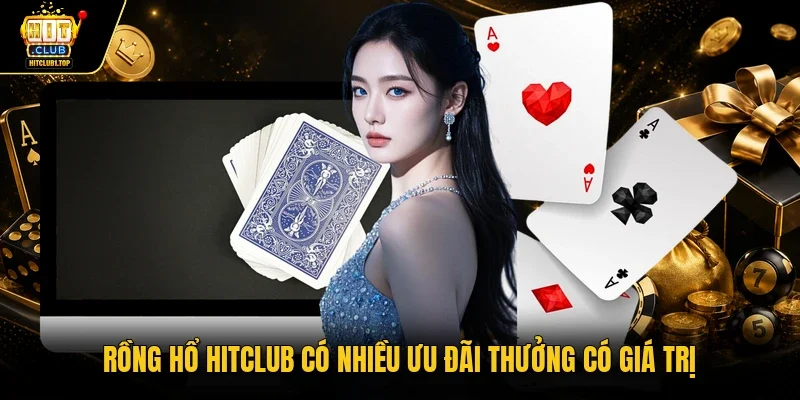 Rồng Hổ Hitclub có nhiều ưu đãi thưởng có giá trị