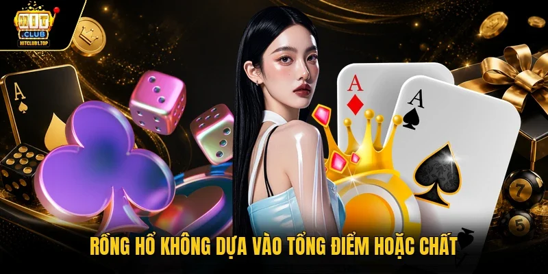 Rồng Hổ không dựa vào tổng điểm hoặc chất