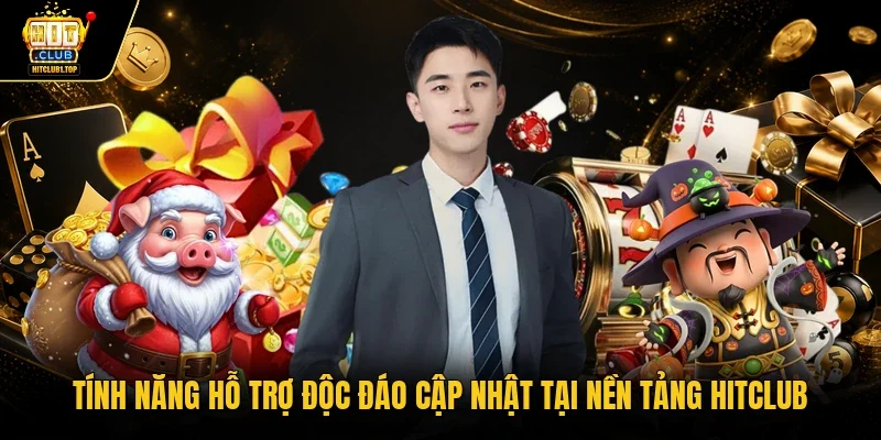Tính năng hỗ trợ độc đáo cập nhật tại nền tảng Hitclub