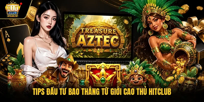 Tips đầu tư bao thắng từ giới cao thủ Hitclub