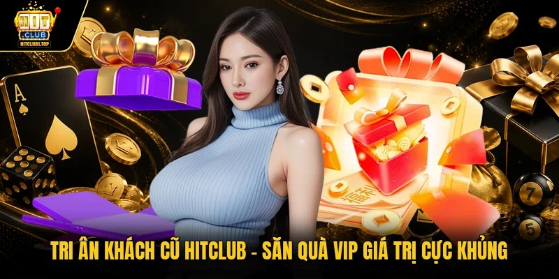 Tri ân khách cũ Hitclub
