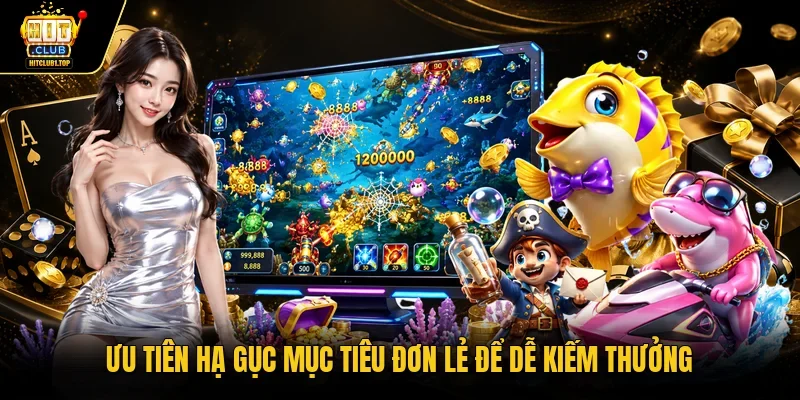 Ưu tiên hạ gục mục tiêu đơn lẻ để dễ kiếm thưởng
